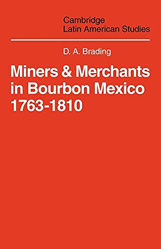 Miners and Merchants in Bourbon Mexico 1763-1810 (Cambridge Latin American Studies, Series Number 10)