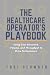 The Healthcare Operator's Playbook: Using Cost Structure, Volume, and Throughput to Drive Performance