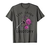 Live Laugh Lobotomy Shirts