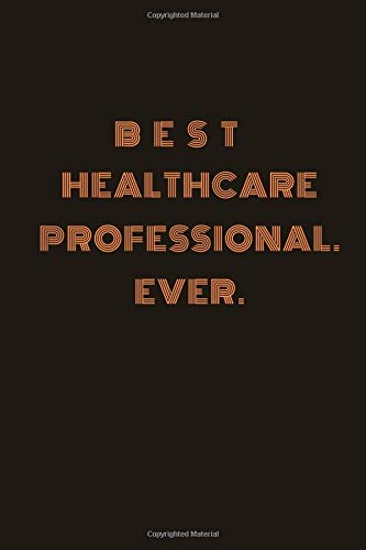 Best Healthcare Professional. Ever.: Funny , Lined Notebook120 page 6 x 0.3 x 9 inches