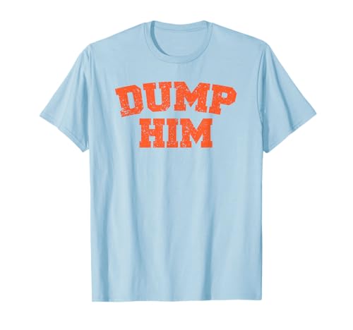 Dump Him Meme-Anti Boyfriend-Humor Couple T-Shirt