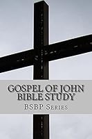Gospel of John Bible Study (BSBP Book 43) 1500299707 Book Cover