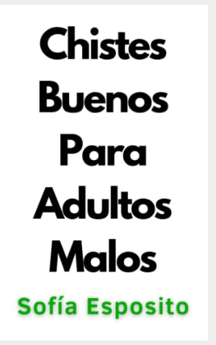 Chistes Buenos Para Adultos Malos: Los Mejores 100 Chistes Verdes y Picantes Para Parejas, Hombres y Mujeres (Regalo Original Para Tener Sexo) ... negra española ligera chick lit urbana)