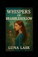 Whispers of Bramblehollow: Cozy fantasy filled with gentle magic, enchanted forests and a charming village. A heartwarming, low-stakes adventure perfect for readers who love quiet, wholesome magic. B0G3GPZ8T8 Book Cover