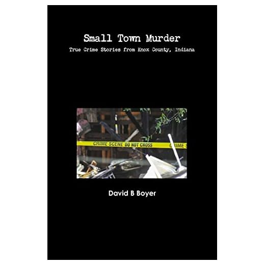 Small Town Murder: True Crime Stories from Knox County, Indiana