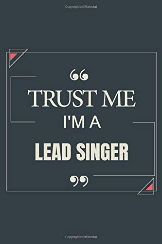 Trust Me I'm A Lead Singer: Blank Lined Journal Notebook gift For Lead Singer