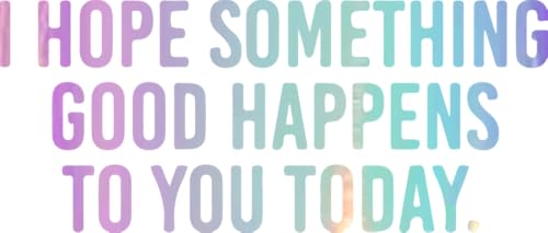 Image of I Hope Something Good Happens to You Today (Holographic Opal Purple) (Set Of 2) Premium Waterproof Vinyl Decal Stickers Laptop Phone Helmet Car Window Bumper Mug Tuber Cup Door Wall
