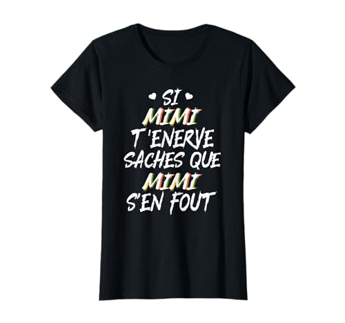 Si Mimi t'énerve, sache que Mimi s'en fout prénom humour T-Shirt