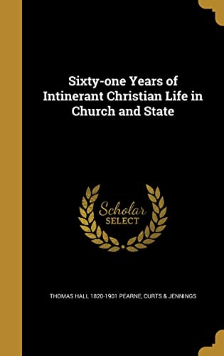 Sixty-one Years of Intinerant Christian Life in Church and State