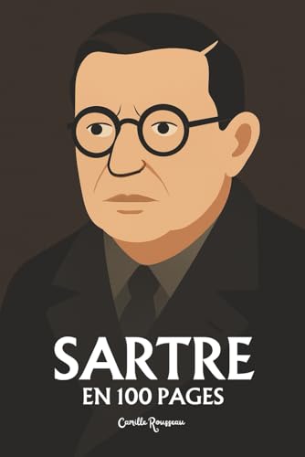 Jean-Paul Sartre: l'essentiel de sa pensée en 100 pages