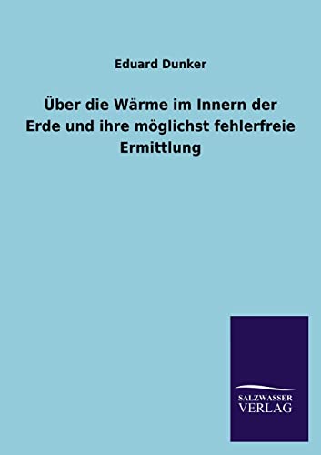 Uber Die Warme Im Innern Der Erde Und Ihre Moglichst Fehlerfreie Ermittlung (German Edition)