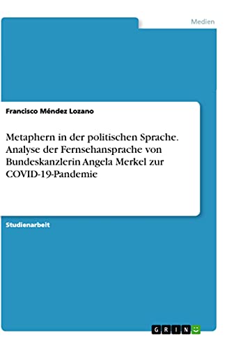 Metaphern in der politischen Sprache. Analyse der Fernsehansprache von Bundeskanzlerin Angela Merkel zur COVID-19-Pandemie (German Edition)