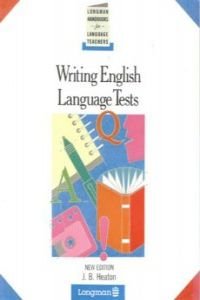 Writing English Language Tests by J. B. Heaton