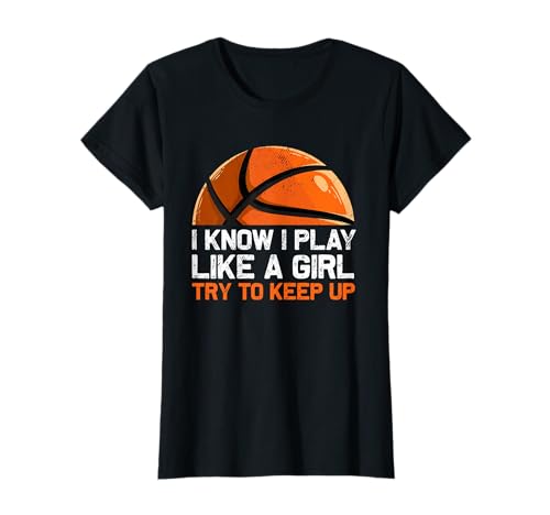 Yo sé que juego como una chica tratar de mantener el jugador de baloncesto Camiseta