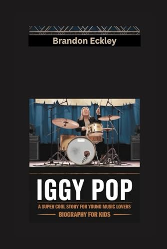 IGGY POP: A Super Cool Story for Young Music Lovers- Biography for kids