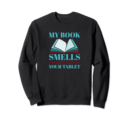 Mi libro huele mejor que tu tableta Sudadera