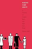 Making Care Count: A Century of Gender, Race, and Paid Care Work