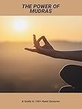 The Power Of Mudras: A Guide To 100+ Hand Gestures