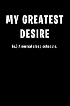 MY GREATEST DESIRE Definition Notebook - a Normal Sleep Schedule. Pretty Blank Lined Note Book, Writing Pad, Journal or Diary with ... Kids, Girls and Women - 120 Pages - Size 6x9