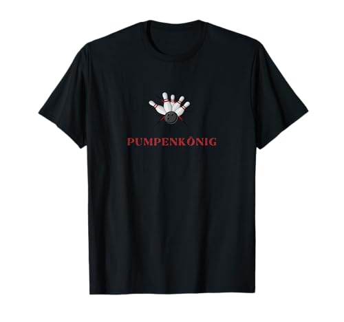 Pumpenkönig Kegeln Bowling Kegelbahn Kegelclub Bowlingbahn T-Shirt