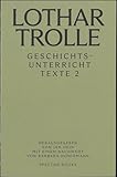 Lothar Trolle: Geschichtsunterricht: Texte 2 - Herausgeber: Jan Hein Lothar Trolle Nachwort: Barbara Honigmann Designer: Natasha Agapova 