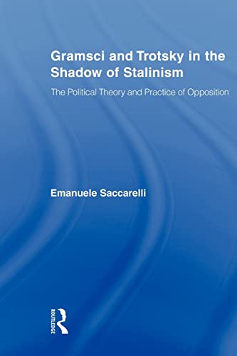  Gramsci and Trotsky in the Shadow of Stalinism: The Political Theory and Practice of Opposition