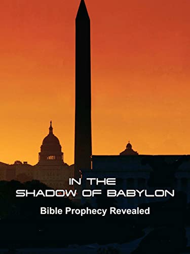 In the Shadow of Babylon - Bible Prophecy Revealed