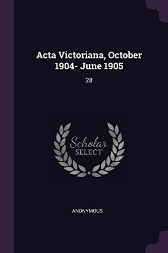 Acta Victoriana, October 1904- June 1905: 28