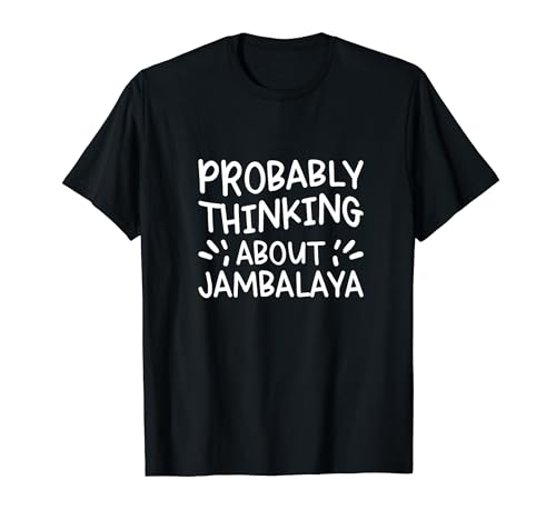 Probablemente pensando en Jambalaya Camiseta