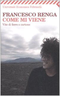 Come mi viene. Vite di ferro e cartone Come mi viene. Vite di ferro e cartone