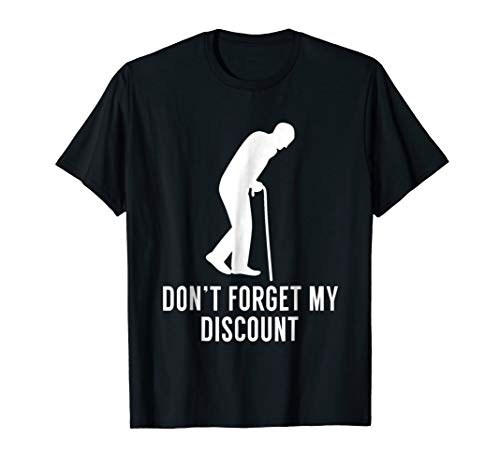 Don t Forget My Discount - Funny Old People T-Shirt Gag Gift