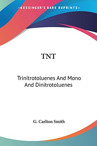 TNT: Trinitrotoluenes And Mono And Dinitrotoluenes: Their Manufacture And Properties (1918)