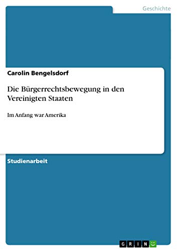 Die Bürgerrechtsbewegung in den Vereinigten Staaten: Im Anfang war Amerika (German Edition)