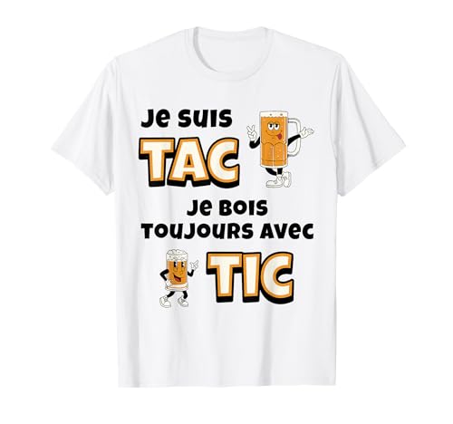 Je suis Tac Je Bois Toujours avec Tic Cadeau Bière Humour T-Shirt