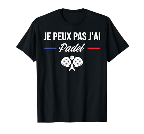 Je Peux pas j'ai Padel Padeliste Joueur De Padel fans humour T-Shirt