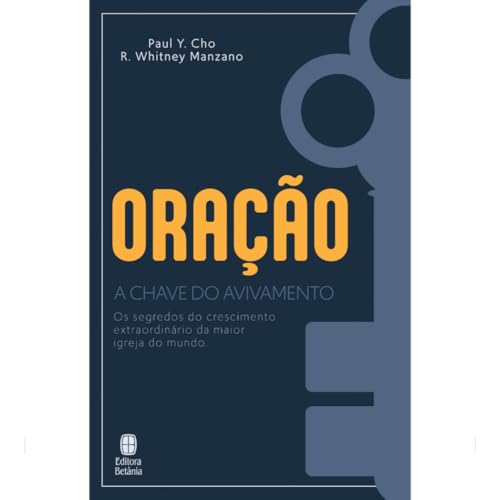 Oração A Chave do Avivamento: Os segredos do crescimento extraord...