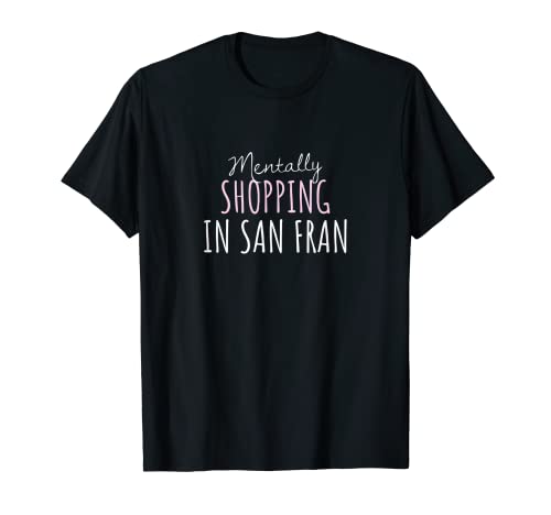 Compras mentalmente en San Fran - lindo recuerdo de California Camiseta