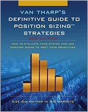 Definitive Guide to Position Sizing : How to Evaluate Your System and Use Position Sizing to Meet Your Objectives Hardcover โ January 1, 2013