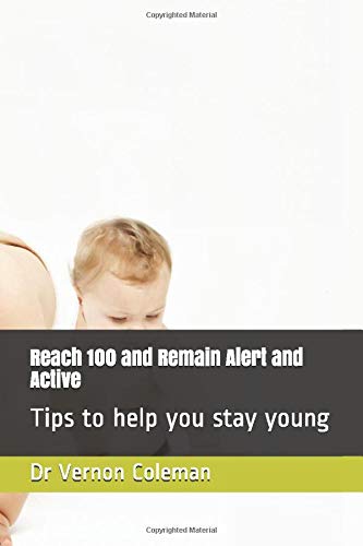 Reach 100 and Remain Alert and Active: Tips to help you stay young