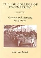 The LSU College of Engineering, Volume II: Growth and Maturity 1909-1970 0807124842 Book Cover