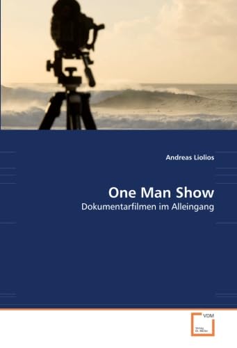 One Man Show: Dokumentarfilmen im Alleingang (German Edition)