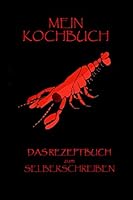 Mein Kochbuch - das Rezeptbuch Zum Selberschreiben : Dein Personalisiertes Kochbuch Zum Selber Schreiben Mit Hummermotiv, Schnell Finden Mit Inhaltsverzeichnis, Strukturierte Seiten 1713234343 Book Cover