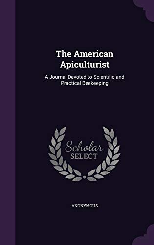 The American Apiculturist: A Journal Devoted to... 1342367111 Book Cover