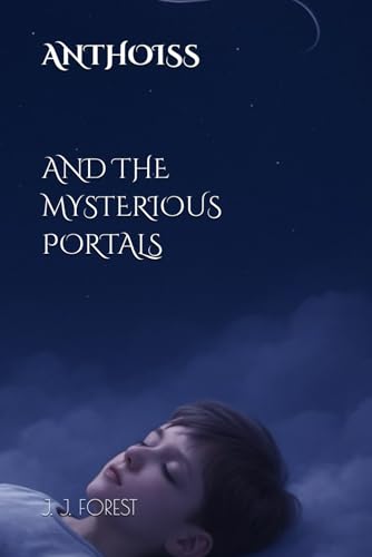 ANTHOISS AND THE MYSTERIOUS PORTALS: A FANTASY NOVEL ACROSS WORLDS (The Heirs of the Portals)