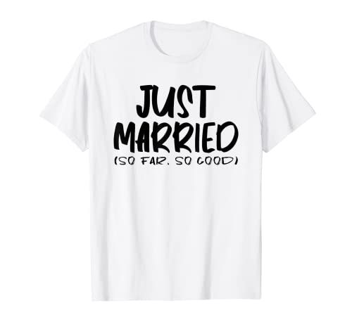 Pareja divertida recién casada hasta ahora tan buena pareja de recién casados Camiseta