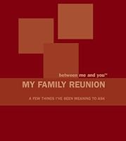 Between Me And You MY FAMILY REUNION ... a few things I've been meaning to ask (Between Me And You Keepsake Journals - 15 versions, My Family Reunion) 0972023089 Book Cover