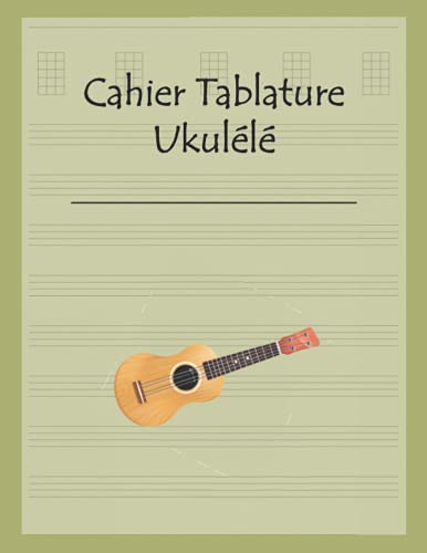 Cahier Tablature Ukulélé: Livre de Partitions de Musique pour Ukulele – 120 pages carnet de partitions vierges – Tablatures, diagrammes d'accords et espace pour le...