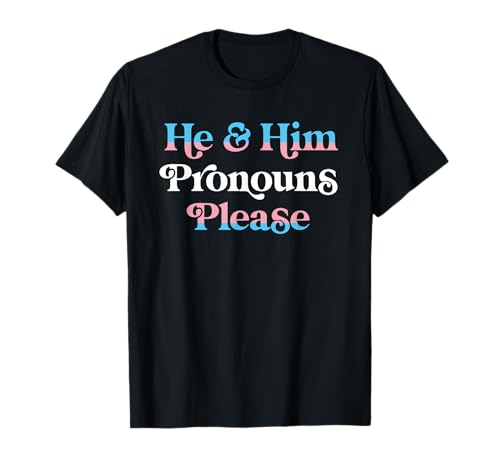 He & Him Pronouns Please Trans LGBTQ Transgender Pride Bandiera Maglietta