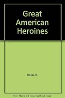Great American Heroines 0874601843 Book Cover