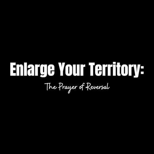 Enlarge Your Territory: A Prayer of Reversal (1 Chronicles 4:9-10) July 20, 2025